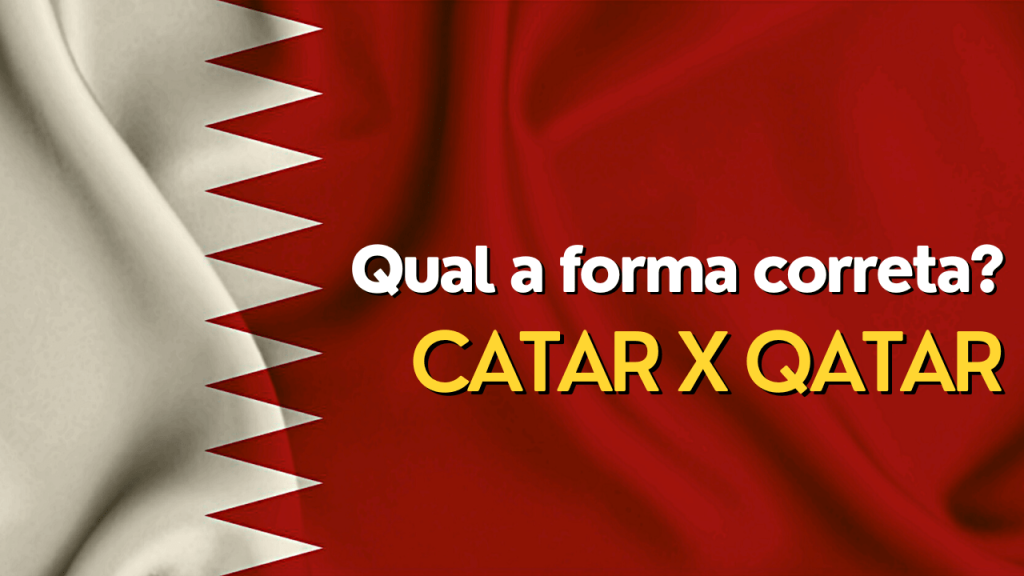 A palavra correta é Catar ou Qatar? Esse  artigo mostra a forma certa de escrever o vócabula.