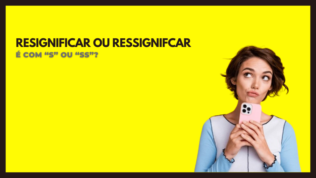 Resignificar ou Ressignificar: qual a forma correta?