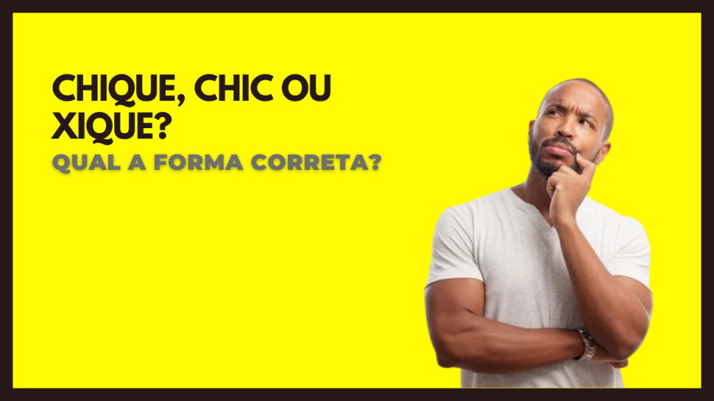 “Chique”, “chic” ou “xique”? Qual a forma correta?