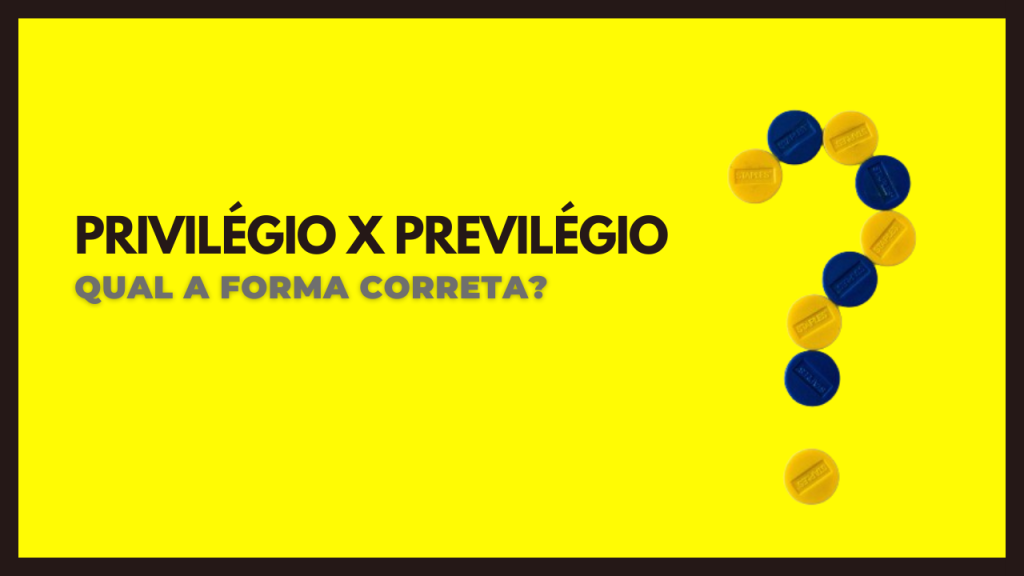 Privilégio x Previlégio
