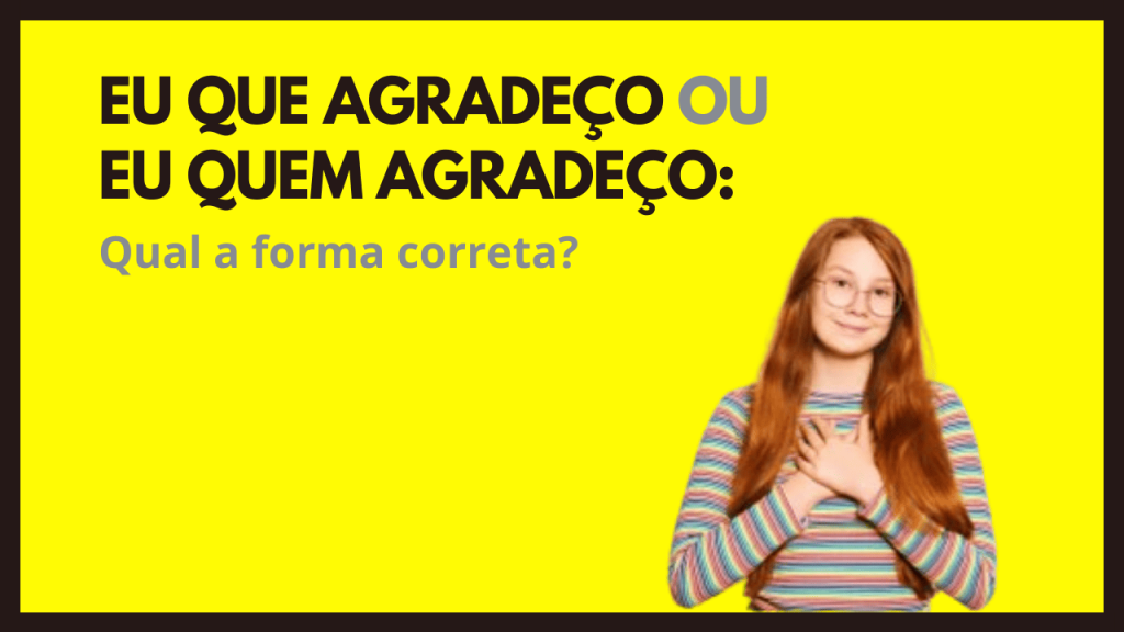 "Eu que agradeço" ou "Eu quem agradeço": qual a forma correta? 